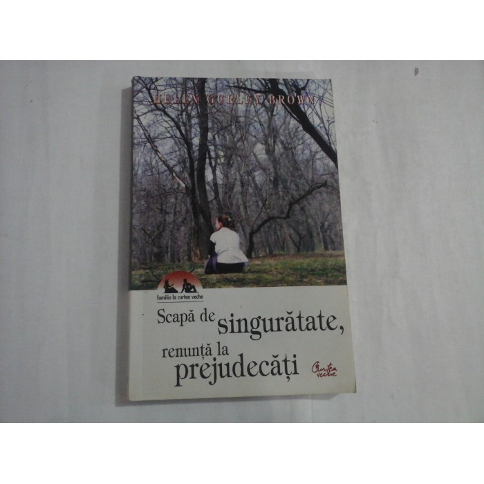 SCAPA DE SINGURATATE, RENUNTA LA PREJUDECATI - HELEN GURLEY BROWN SCAPA DE SINGURATATE, RENUNTA LA PREJUDECATI - HELEN GURLEY BROWN